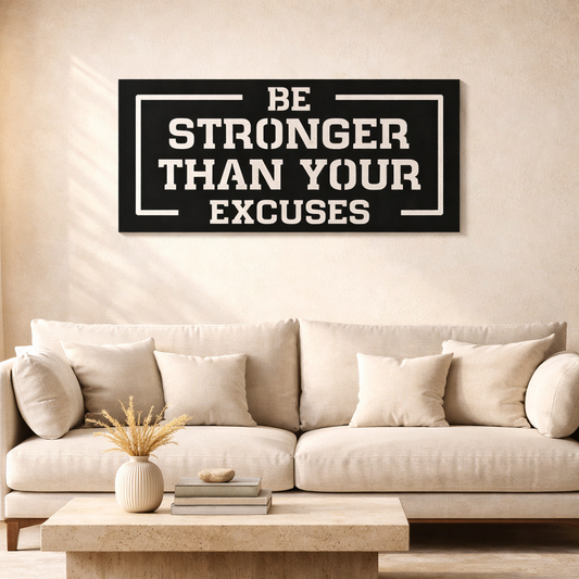 Be Stronger Than Your Excuses Metal Wall Art | Premium Laser-Cut Wall Decor